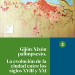 Gijón/Xixón palimpsesto. La evolución de la ciudad a través de los planos siglos XVIII y XXI. Héctor Blanco.