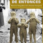 Lo que queda de entonces. Memoria fotográfica de la Asturias franquista